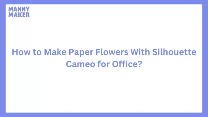 how to make paper flowers with silhouette cameo