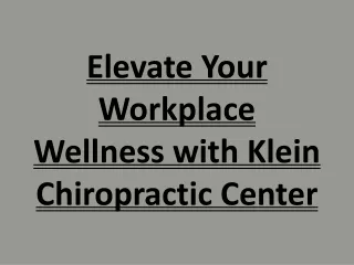 Elevate Your Workplace Wellness with Klein Chiropractic Center