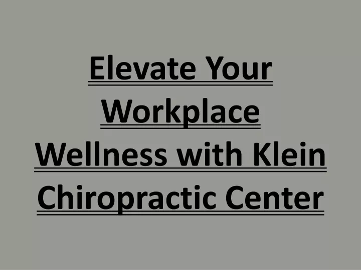 elevate your workplace wellness with klein chiropractic center