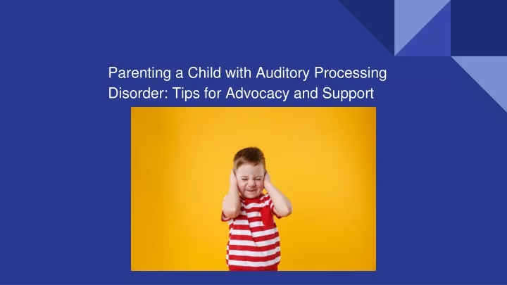 parenting a child with auditory processing disorder tips for advocacy and support