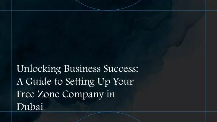 unlocking business success a guide to setting up your free zone company in dubai