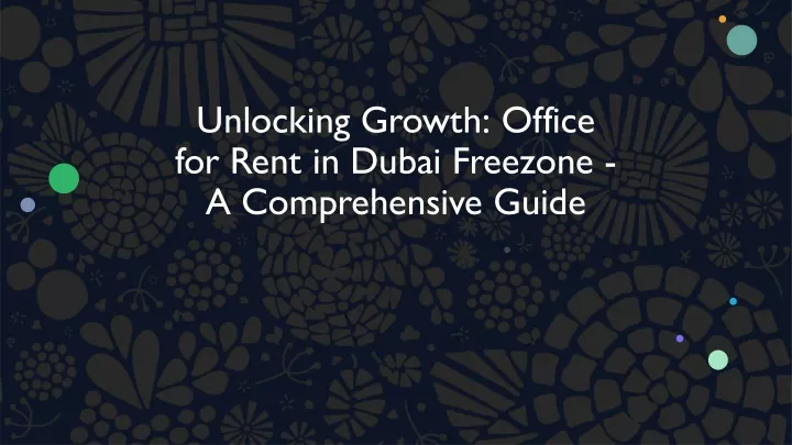 unlocking growth office for rent in dubai freezone a comprehensive guide