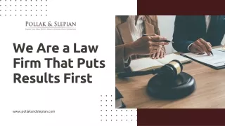 We Are a Law Firm That Puts Results First - Pollak & Slepian L.L.P