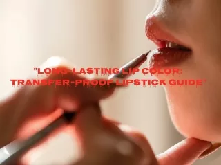 "Long-lasting Lip Color: Transfer-Proof Lipstick Guide"