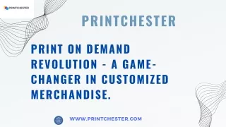 Printchester Print On Demand Revolution - A Game-Changer in Customized Merchandi