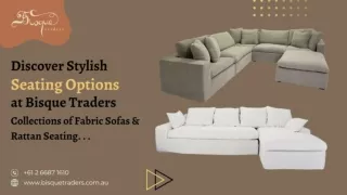 Discover Stylish Seating Options at Bisque Traders Collections of Fabric Sofas and Rattan Seating