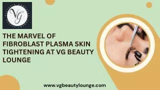 Revitalize Your Skin with Fibroblast Plasma Tightening Treatment