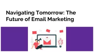 Navigating Tomorrow: The Future of Email Marketing