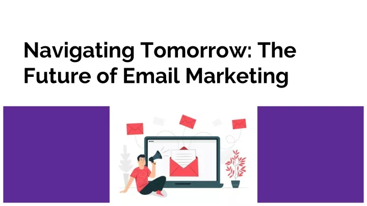 navigating tomorrow the future of email marketing