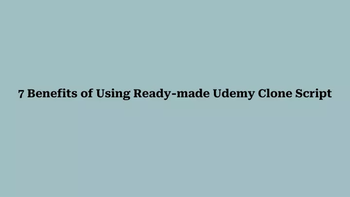 7 benefits of using ready made udemy clone script