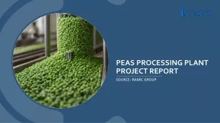 Peas Processing Plant PDF Report 2024: Machinery and Raw Materials