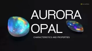 Characteristics and Properties of Aurora Opal