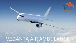 Utilize Vedanta Air Ambulance Service in Raipur and Air Ambulance Service in Bhopal