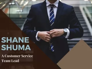 Shane Shuma - A Customer Service Team Lead