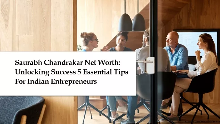 saurabh chandrakar net worth unlocking success 5 essential tips for indian entrepreneurs