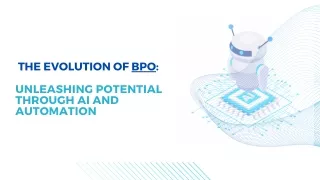 THE EVOLUTION OF BPO: UNLEASHING POTENTIAL THROUGH AI AND AUTOMATION
