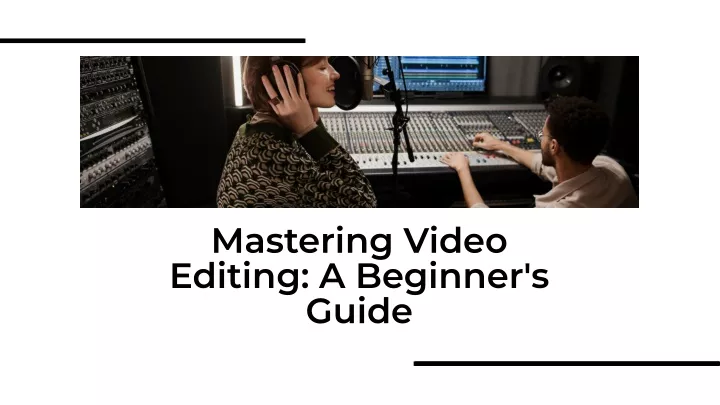 mastering video editing a beginner s guide