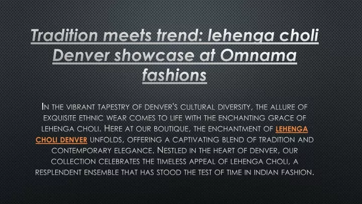 tradition meets trend lehenga choli denver showcase at omnama fashions