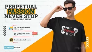 Perpetual Passion Never Stop Oversized T Shirt – Punjabi Adda