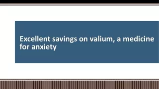 Excellent savings on valium, a medicine for anxiety
