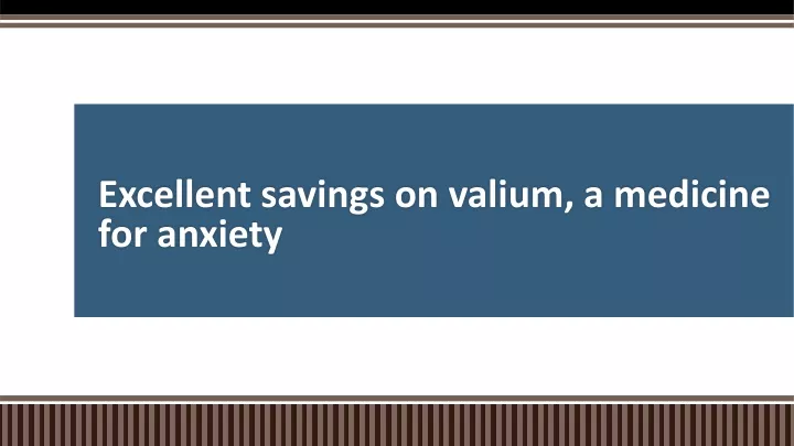 excellent savings on valium a medicine for anxiety