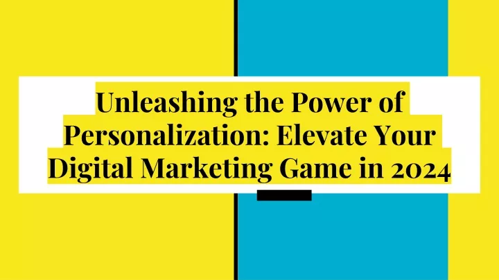 unleashing the power of personalization elevate your digital marketing game in 2024