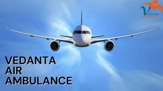 Use Vedanta Air Ambulance Service in Jamshedpur and Air Ambulance Service in Nagpur