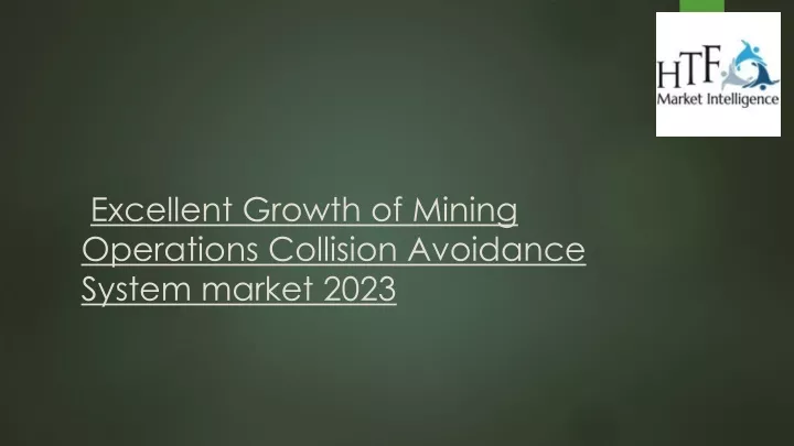 excellent growth of mining operations collision avoidance system market 2023