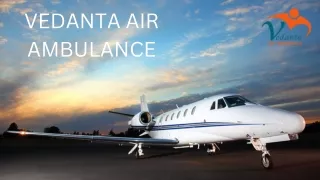 Choose Vedanta Air Ambulance Service in Bhopal and Air Ambulance Service in Silchar