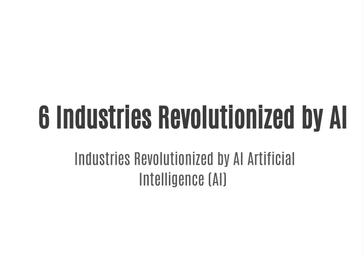 6 industries revolutionized by ai
