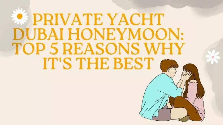 private yacht dubai honeymoon top 5 reasons