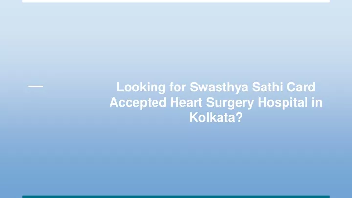 looking for swasthya sathi card accepted heart surgery hospital in kolkata