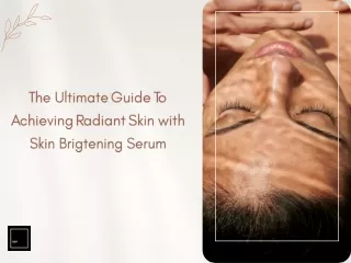 The Ultimate Guide to Achieve Radiant Skin with Skin Brightening Serum