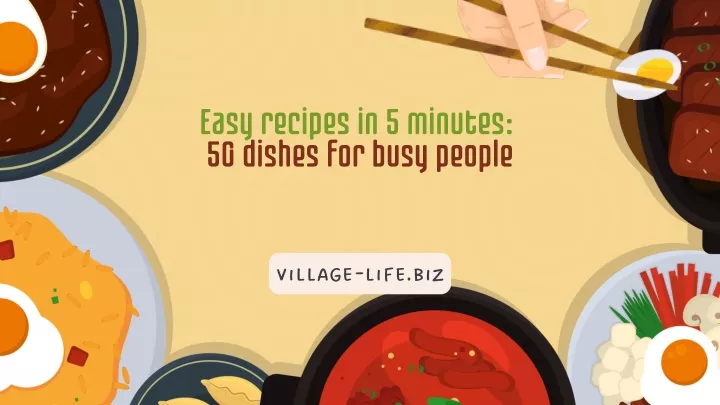 PPT - Easy recipes in 5 minutes 50 dishes for busy people Village-Life