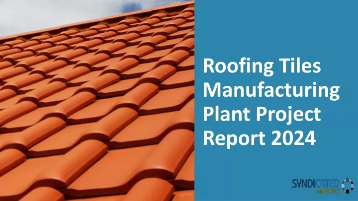 roofing tiles manufacturing plant project report 2024