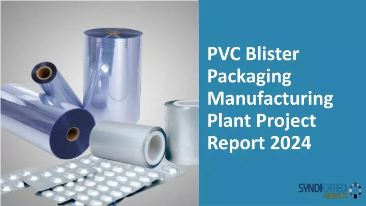 pvc blister packaging manufacturing plant project report 2024