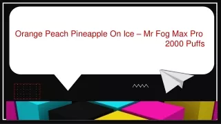 Mr. Fog Max Pro's Tropical Frost Orange Peach Pineapple on Ice