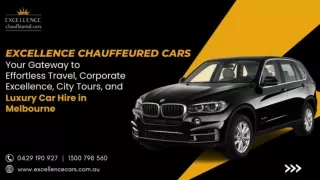 Excellence Chauffeured Cars - Your Gateway to Effortless Travel, Corporate Excellence, City Tours, and Luxury Car Hire i