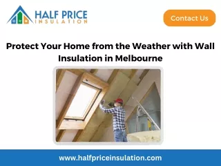 Protect Your Home from the Weather with Wall Insulation in Melbourne