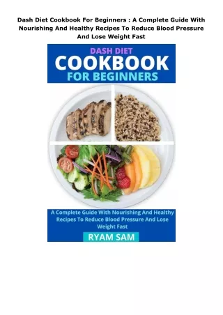 Dash-Diet-Cookbook-For-Beginners--A-Complete-Guide-With-Nourishing-And-Healthy-Recipes-To-Reduce-Blood-Pressure-And-Lose