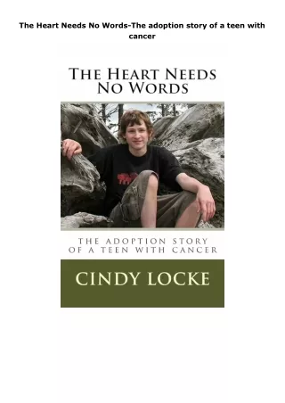 [DOWNLOAD]⚡️PDF✔️ The Heart Needs No Words-The adoption story of a teen with cancer