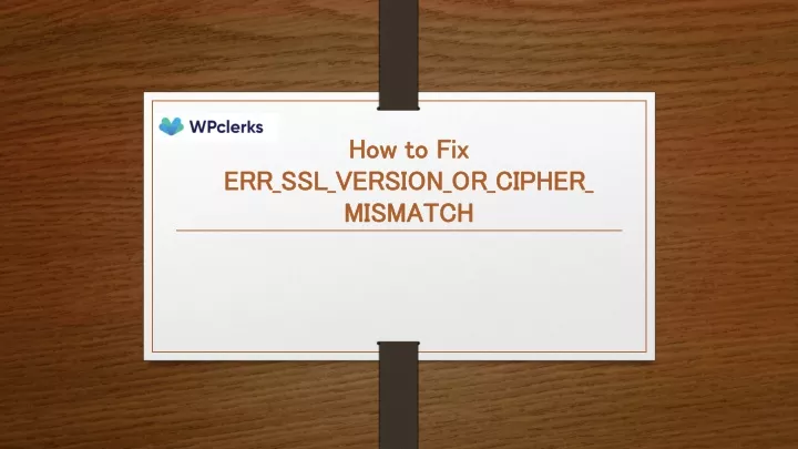 how to fix err ssl version or cipher mismatch