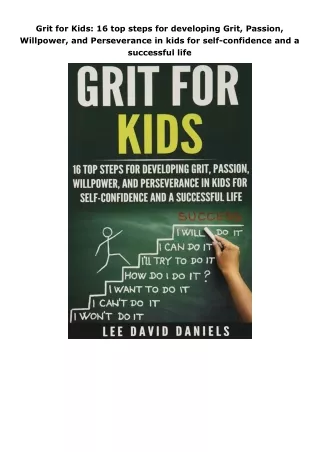 [PDF]❤️DOWNLOAD⚡️ Grit for Kids: 16 top steps for developing Grit, Passion, Willpower, and Perseverance in kids for