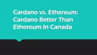 Cardano vs. Ethereum: Cardano Better Than Ethereum In Canada