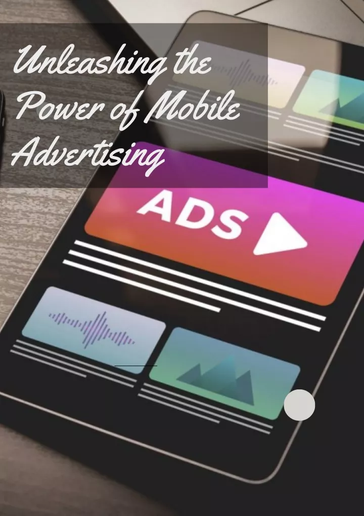 unleashing the power of mobile advertising