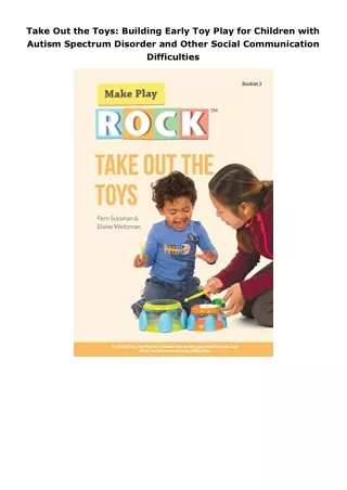 ebook⚡download Take Out the Toys: Building Early Toy Play for Children with Autism Spectrum Disorder and Other Soci