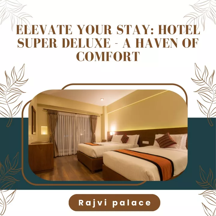 elevate your stay hotel super deluxe a haven