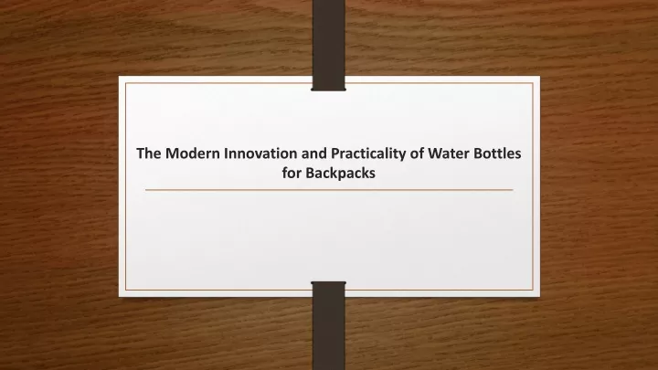 the modern innovation and practicality of water bottles for backpacks