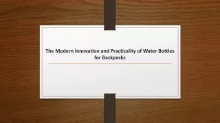 The Modern Innovation and Practicality of Water Bottles for Backpacks