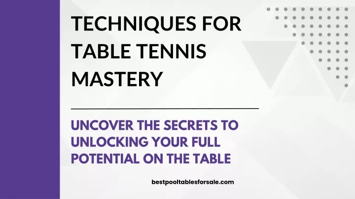 techniques for table tennis mastery